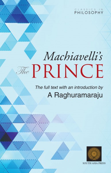 Machiavelli's The Prince - The full text with an introduction by A Raghuramaraju